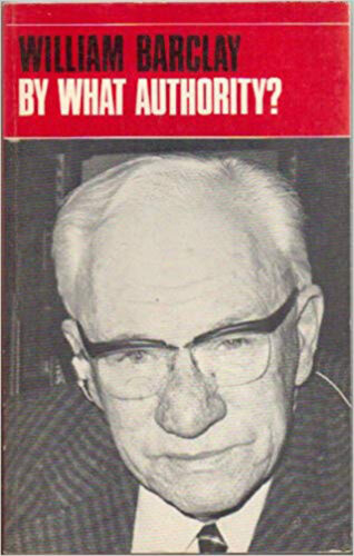 William Barclay, By What Authority, 1975